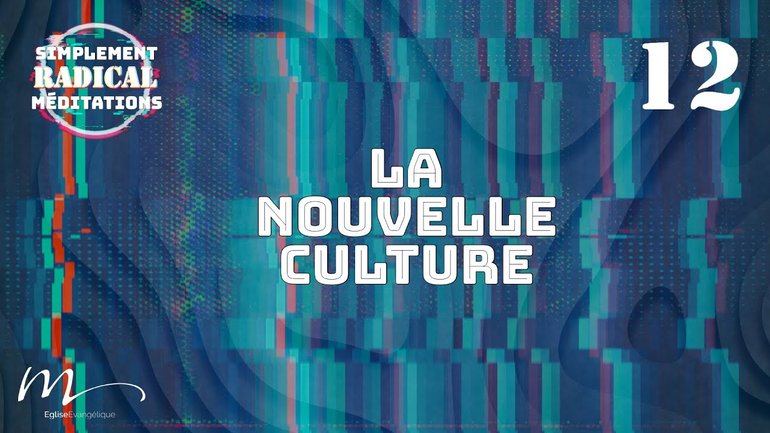 La nouvelle culture - Simplement Radical Méditation 12 - Jean-Pierre Civelli -Église M