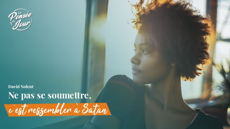 Ne pas se soumettre, c’est ressembler à Satan