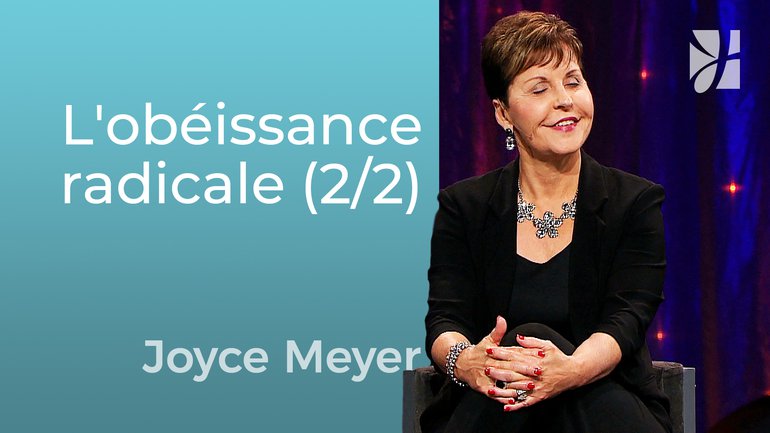 L'obéissance radicale (2/2) - Joyce Meyer - Grandir avec Dieu
