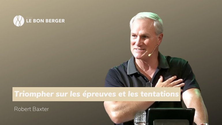 Triompher sur les épreuves et les tentations 2/3 - Robert Baxter - 11/08