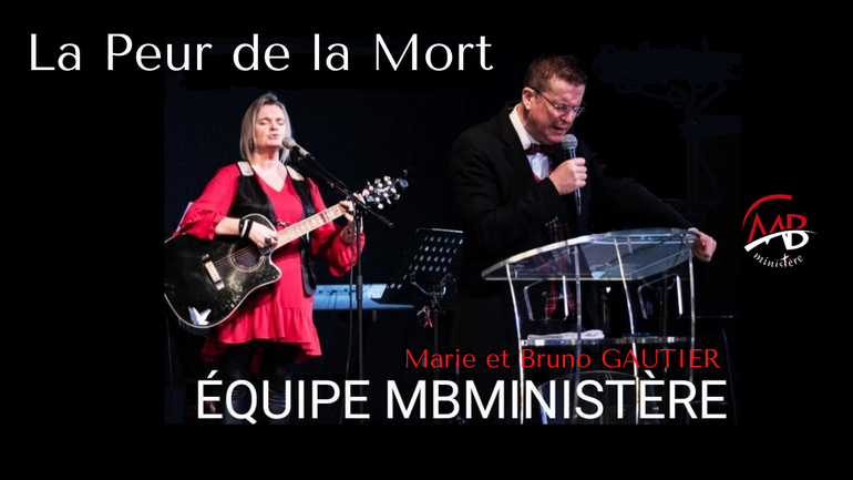 Marie et Bruno GAUTIER / MBMINISTERE  "La Peur de la Mort"