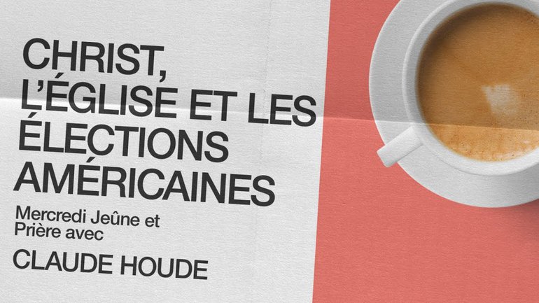 11 Novembre 2020 _Christ, l'Église et les élections américaines _Claude Houde