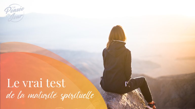 Le vrai test de la maturité spirituelle