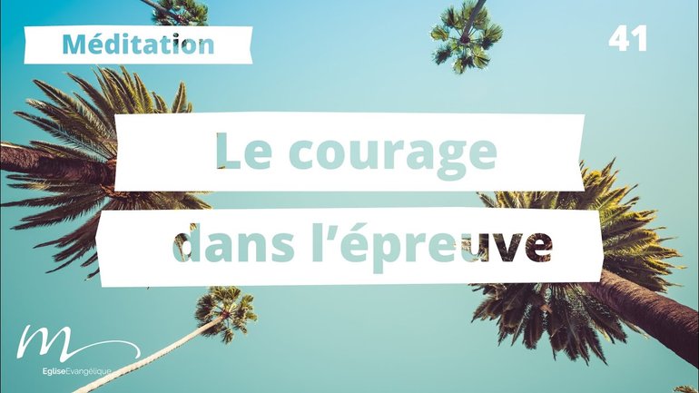 Le courage dans l’épreuve - C'est l'été Méditation 41 - Jean-Pierre Civelli - Église M