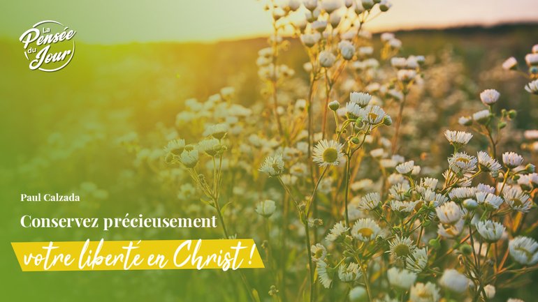 Conservez précieusement votre liberté en Christ !