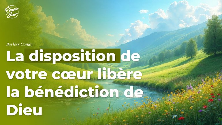 La disposition de votre cœur libère la bénédiction de Dieu