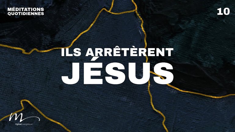Ils arrêtèrent Jésus - Brisés Méditation 10 - Jean 18.1-8 - Jéma Taboyan