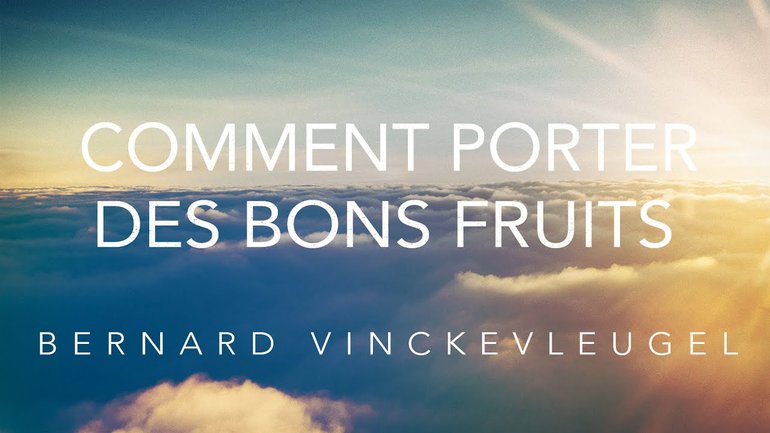 Comment porter des bons fruits | Bernard Vinckevleugel
