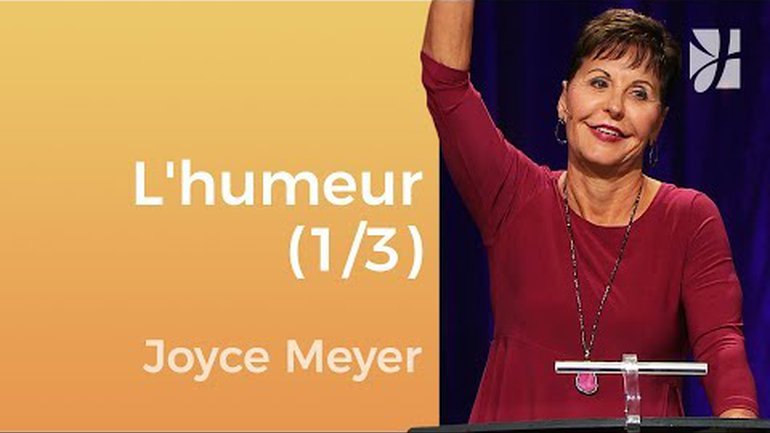 L'humeur (1/3) - Joyce Meyer - Gérer mes émotions