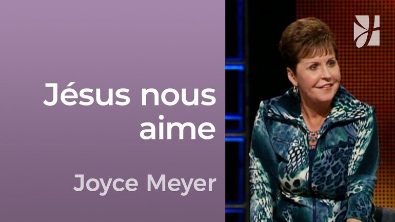 Jésus nous aime - Apprendre à aimer comme Jésus - Joyce Meyer - Avoir des relations saines