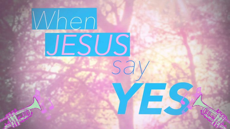 When Jesus says yes