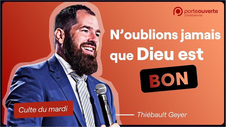 N'oublions jamais que Dieu est bon - Thiébault Geyer [Culte PO 27/12/2022]