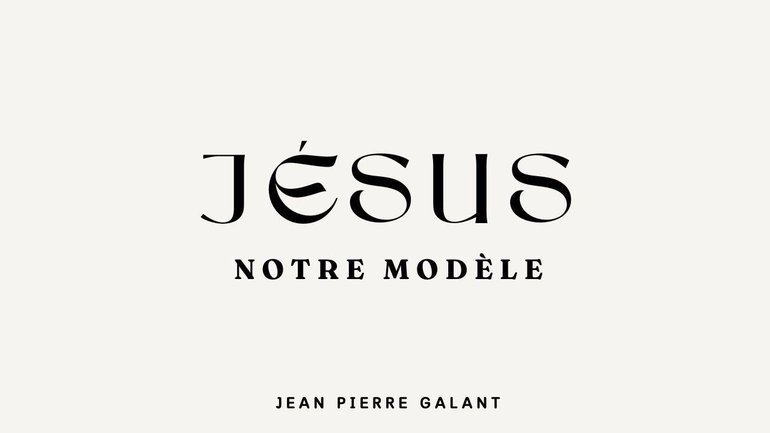 Jésus notre modèle I Jean Pierre GALANT