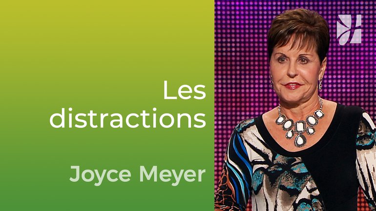 Faire face concrètement aux distractions - Joyce Meyer - Vivre au quotidien