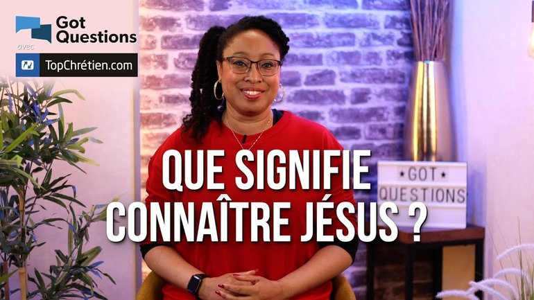 Que signifie connaître Jésus ?