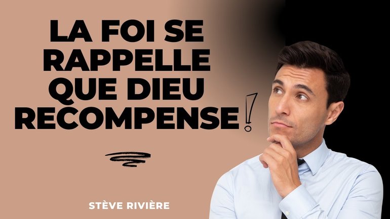 La foi se rappelle que Dieu récompense