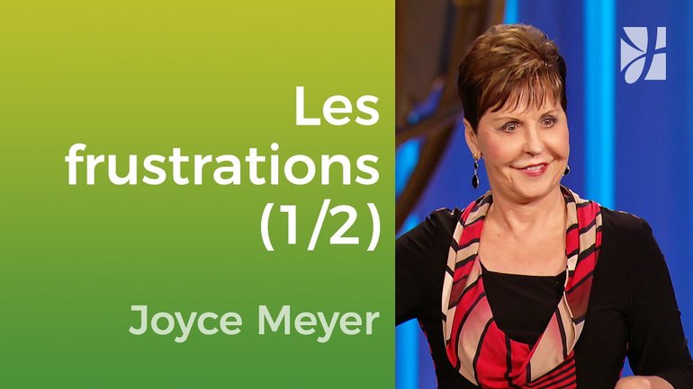 Vivre sans frustration (1/2) - Joyce Meyer - Vivre au quotidien