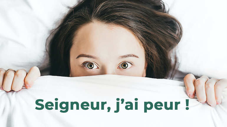 Seigneur, j’ai peur !
