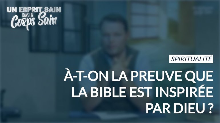 Épisode 90 - À-t-on la preuve que la Bible est inspirée par Dieu ?