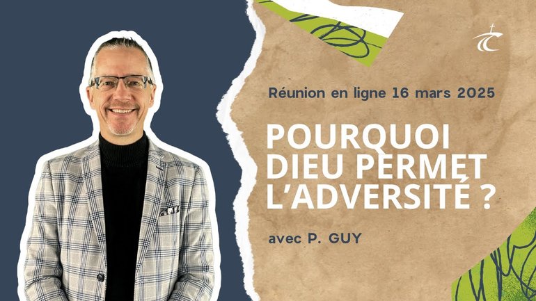 Pourquoi Dieu permet l'adversité ? - Réunion du CCDM - Dimanche 16 mars 2025