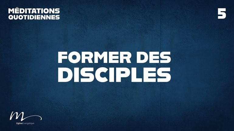Former des disciples - Une Église en développement Méditation 5 - Jean-Pierre Civelli