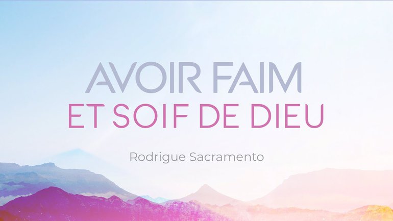 Avoir Faim et Soif de Dieu - Rodrigue Sacramento
