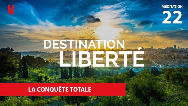La conquête totale - Destination Liberté (S4) Méditation 22 - Jérémie Chamard - Église M