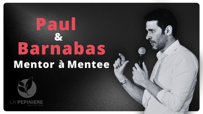 PAUL ET BARNABAS, DE MENTOR A MENTEE ! - Pasteur Olivier COMTESSE