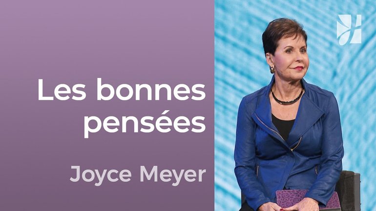 Les bonnes pensées - Amener la vérité dans vos pensées - Joyce Meyer - Avoir des relations saines