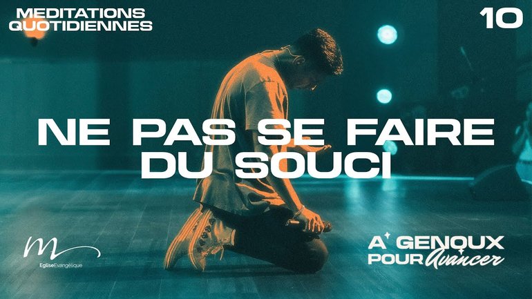 Ne pas se faire du souci - À Genoux Méditation 10 - Jean-Pierre Civelli