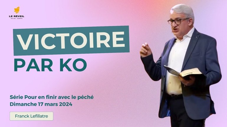 Victoire par KO // Franck Lefillatre (culte du 24 mars 2024)