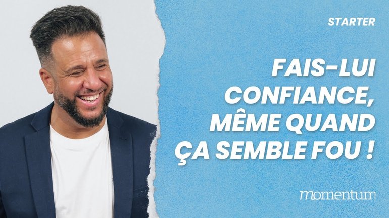 Fais lui confiance, même quand ça semble fou