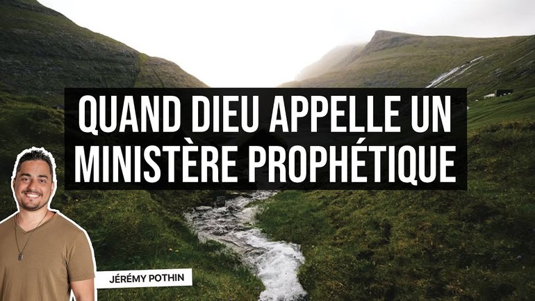 Quand Dieu appelle un ministère prophétique - Jérémy Pothin