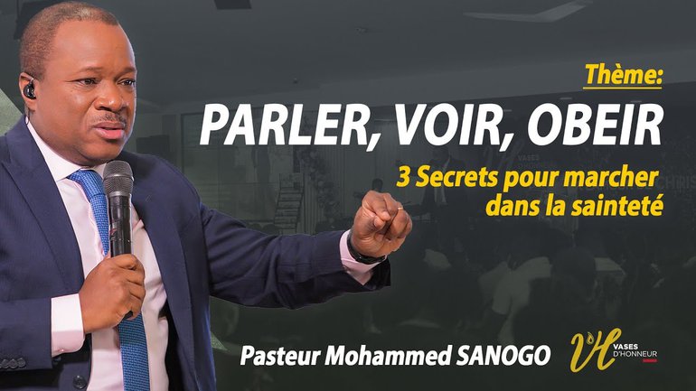 PARLER, VOIR, OBEIR (3 Secrets pour marcher dans la sainteté)| Pst MOHAMMED SANOGO