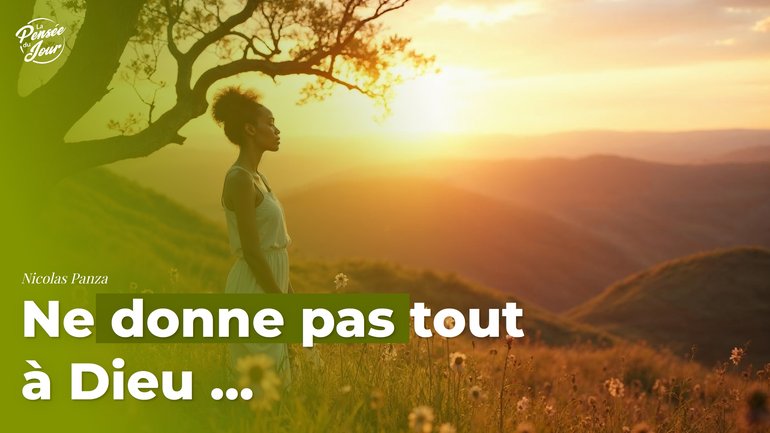 Ne donne pas tout à Dieu…