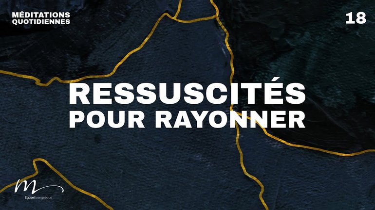 Ressuscités pour rayonner - Brisés Méditation 18 -  Jérémie Chamard