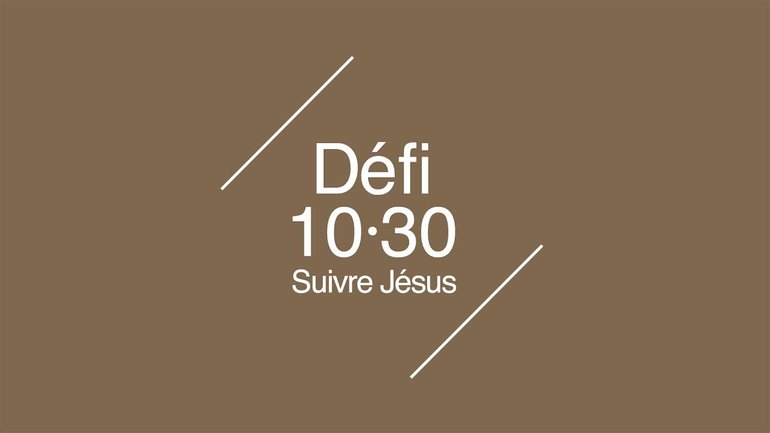 Le nouveau Défi 10/30 : « Suivre Jésus » | Introduction