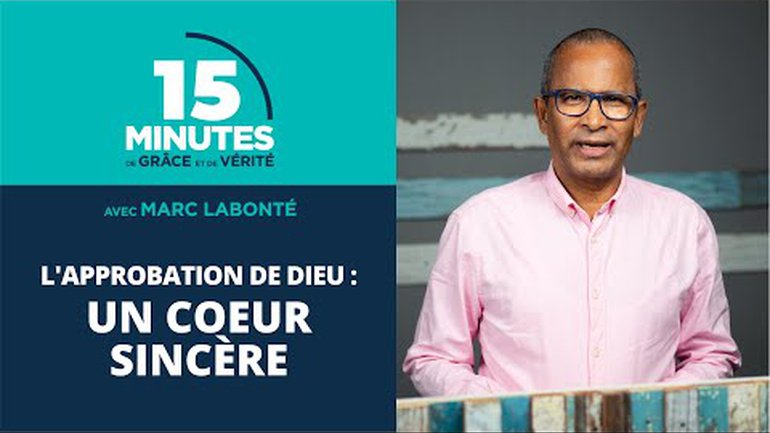 Un cœur sincère | L'approbation de Dieu #4 | Marc Labonté