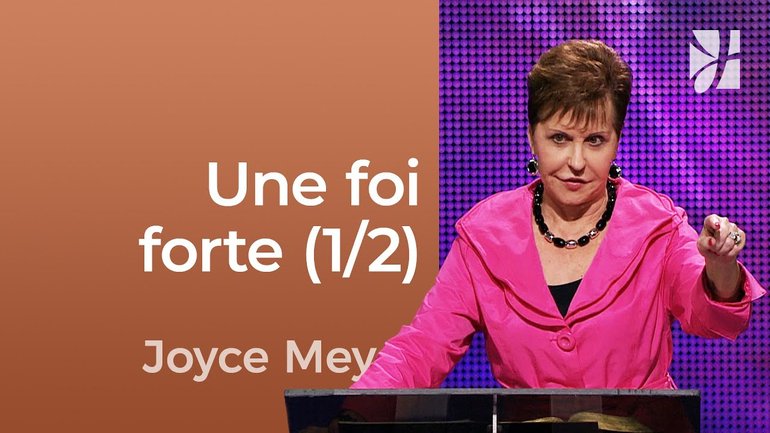 Une foi forte (1/2) - Comment avoir une foi audacieuse ? (1/2) - Joyce Meyer - Fortifié par la foi