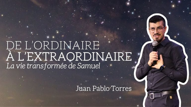 De l'ordinaire à l'extraordinaire : la vie transformée de Samuel / Juan Pablo Torres