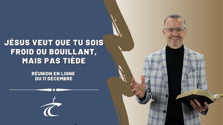 Jésus veut que tu sois froid ou bouillant mais pas tiède -- Réunion du CCDM dimanche 11 déc