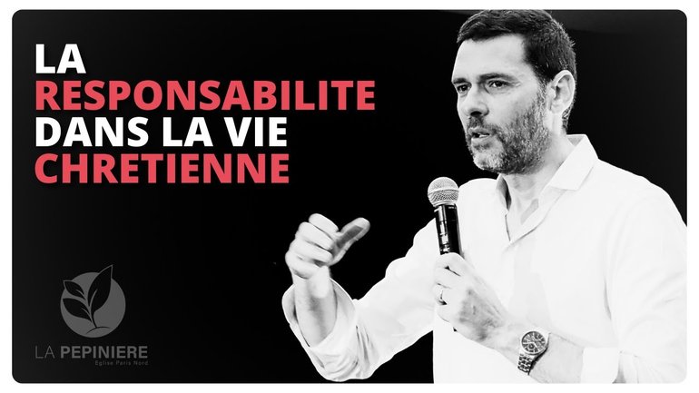 LA RESPONSABILITE DANS LA VIE CHRETIENNE - PASTEUR Olivier COMTESSE