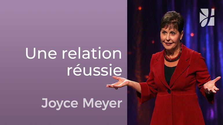 Clés des relations réussies - Joyce Meyer - Avoir des relations saines