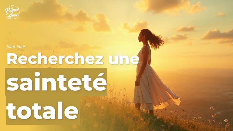 Recherchez une sainteté totale