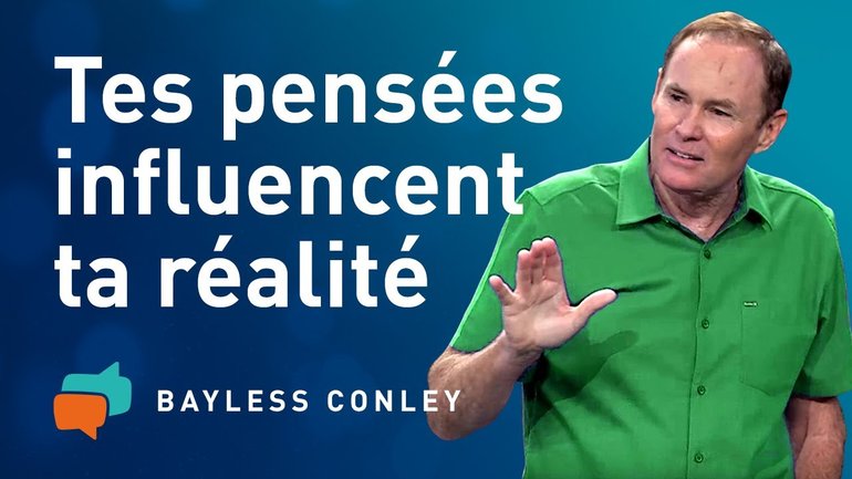 Pour changer votre vie, changez d'abord vos pensées (2) – Bayless Conley