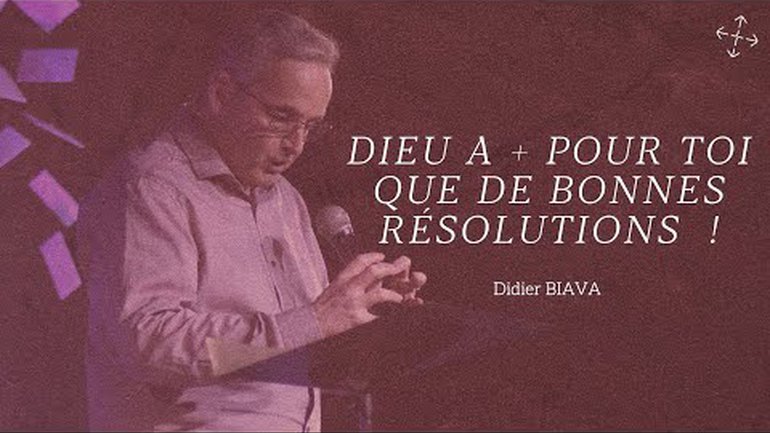 Dieu a pour toi plus que de bonnes résolutions ! / Pst Didier Biava