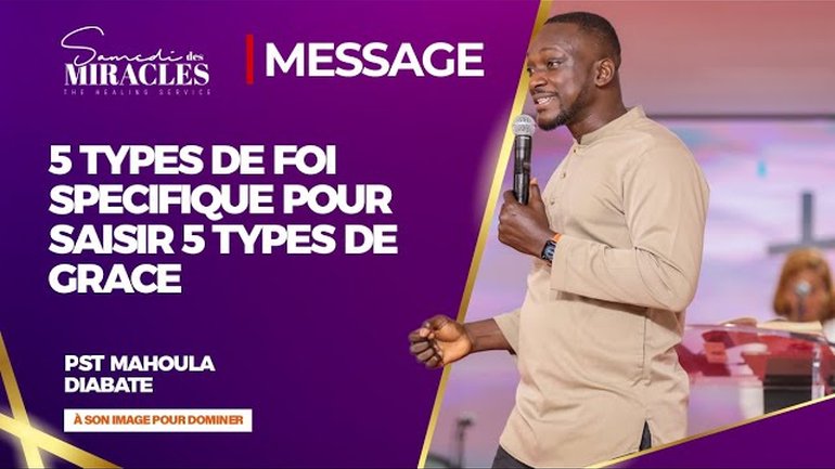 5 TYPES DE FOI SPECIFIQUE POUR SAISIR 5 TYPES DE GRÂCE l Pst Mahoula DIABATE l 12/10/2024