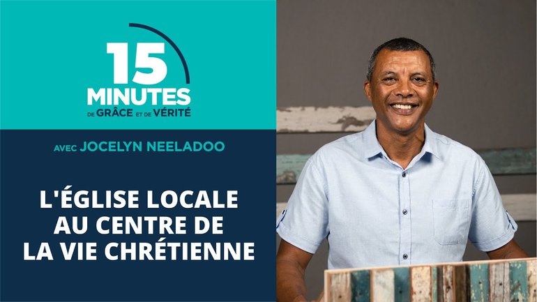 L'église locale au centre de la vie chrétienne | Jocelyn Neeladoo