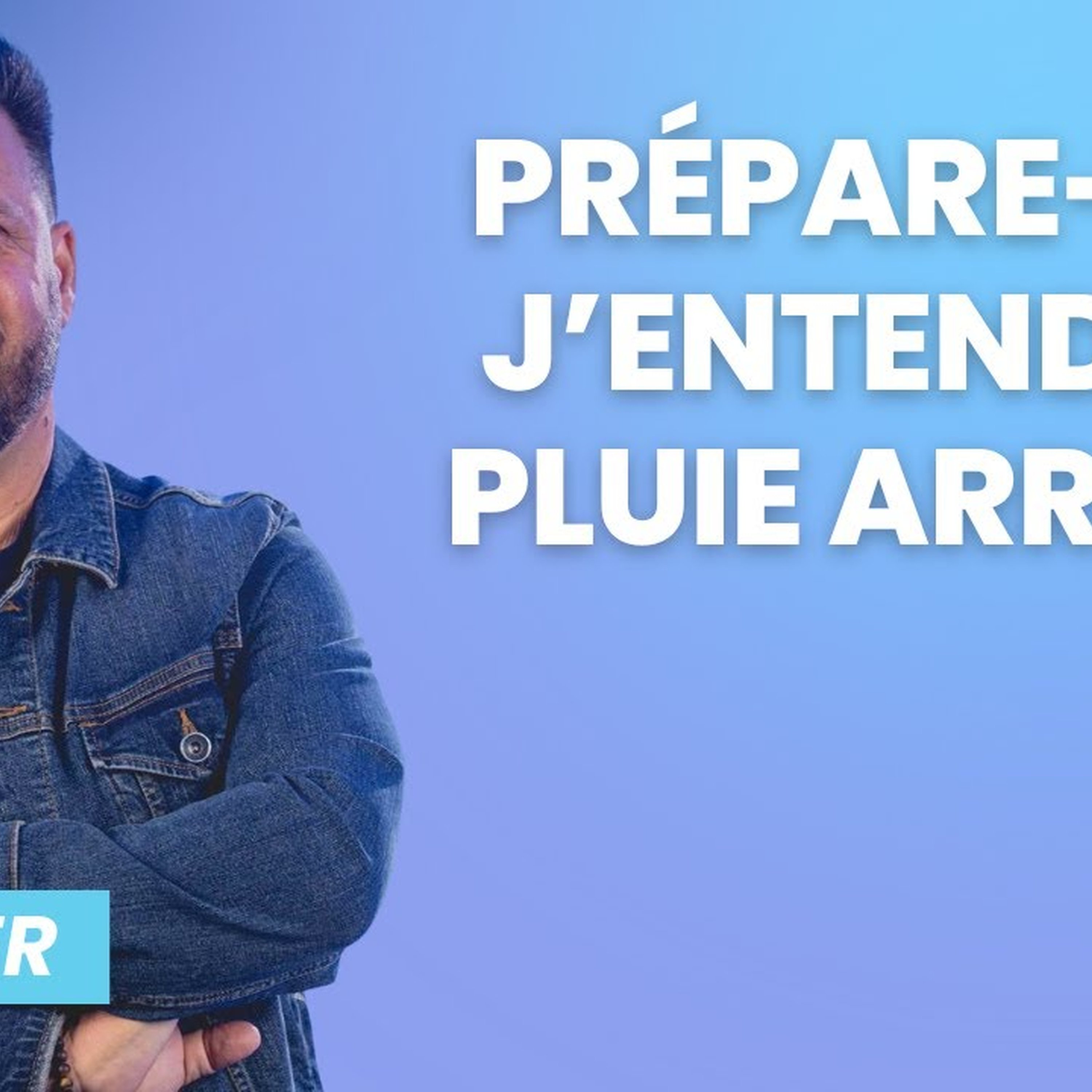 Prépare toi, j'entends la pluie approcher !
