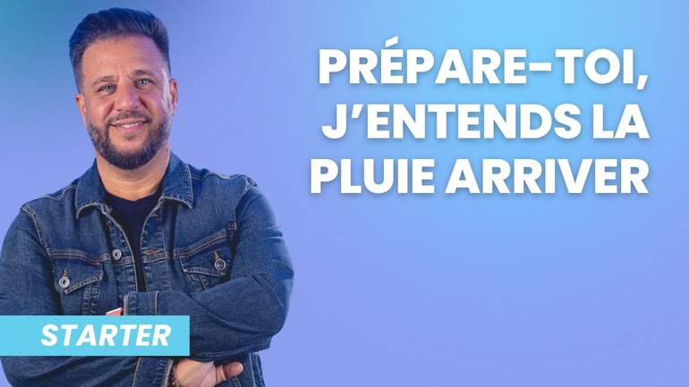 Prépare toi, j'entends la pluie approcher !